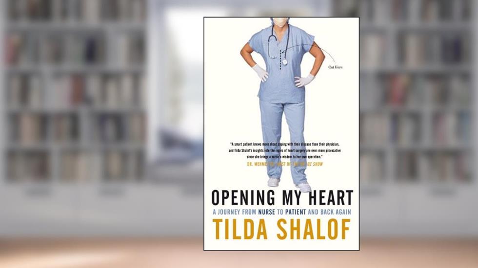 Opening My Heart: A Journey from Nurse to Patient and Back Again, written by Tilda Shalof