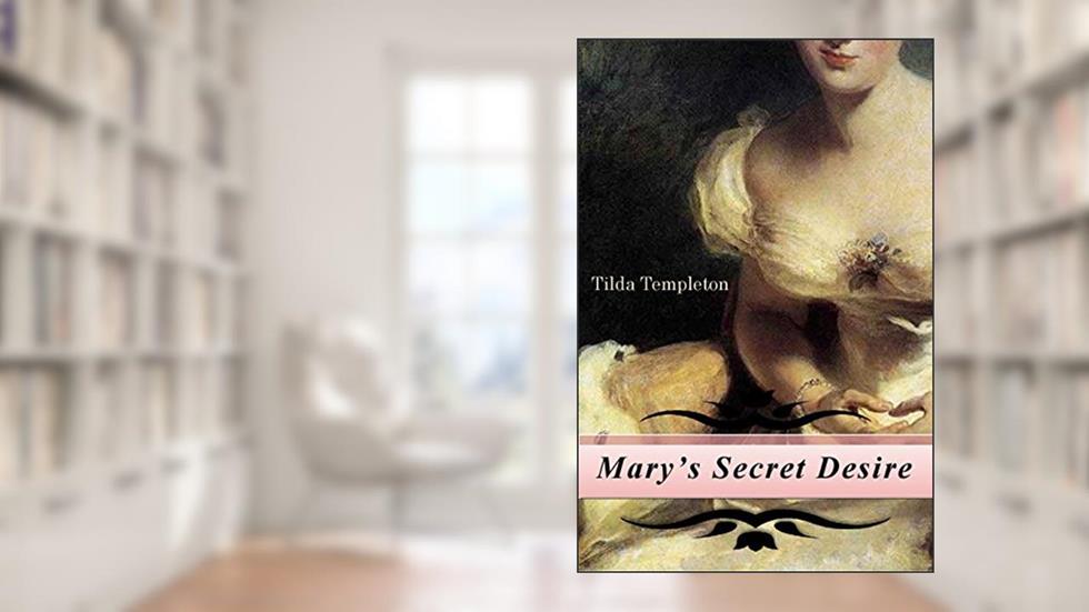 Mary's Secret Desire, written by Tilda Templeton