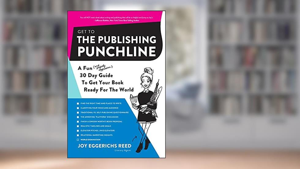 Get to the Publishing Punchline: A Fun (and Slightly Aggressive) 30 Day Guide to Get Your Book Ready for the World, written by Joy Eggerichs Reed