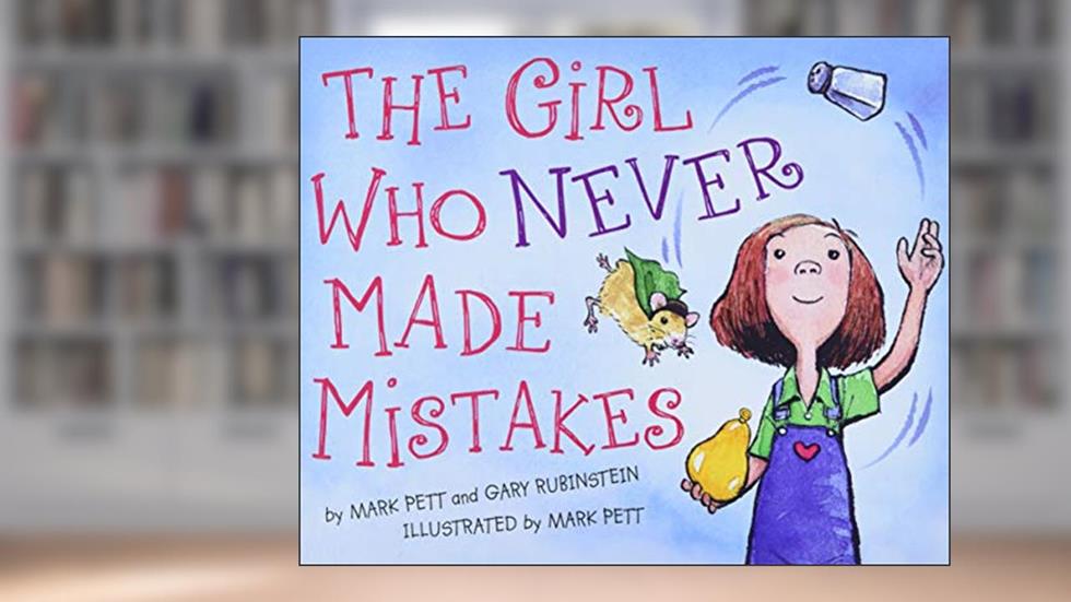 The Girl Who Never Made Mistakes: A Growth Mindset Book for Kids to Promote Self Esteem, written by Mark Pett; Gary Rubinstein