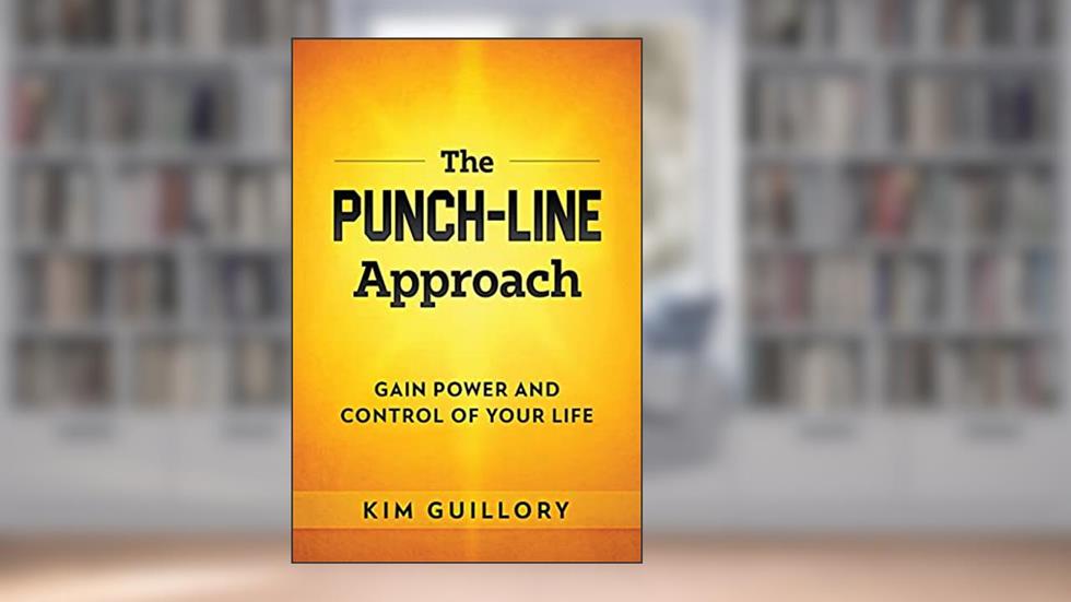 The PUNCH-LINE Approach: Gain Power And Control Of Your Life, written by Kim Guillory