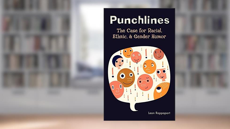 Punchlines: The Case for Racial, Ethnic, and Gender Humor, written by Leon Rappoport
