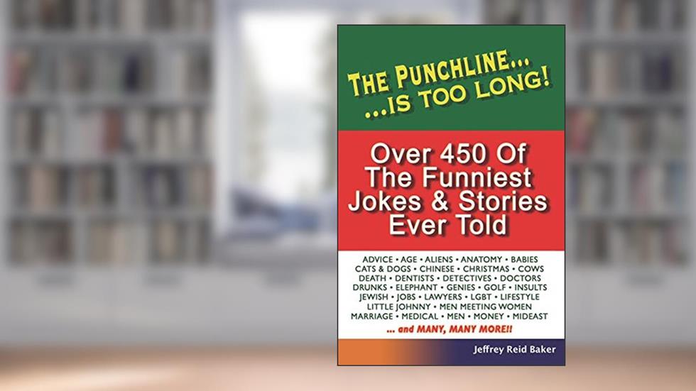 The Punchline Is Too Long: Over 450 Classic Jokes and Stories, written by Jeffrey Reid Baker