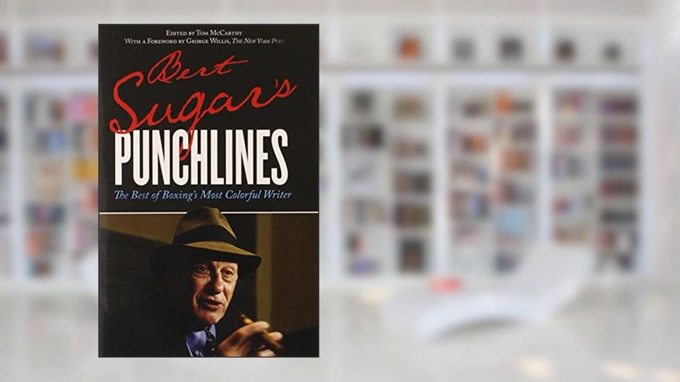 Bert Sugar's Punchlines: The Best of Boxing's Most Colorful Writer, written by Bert Sugar