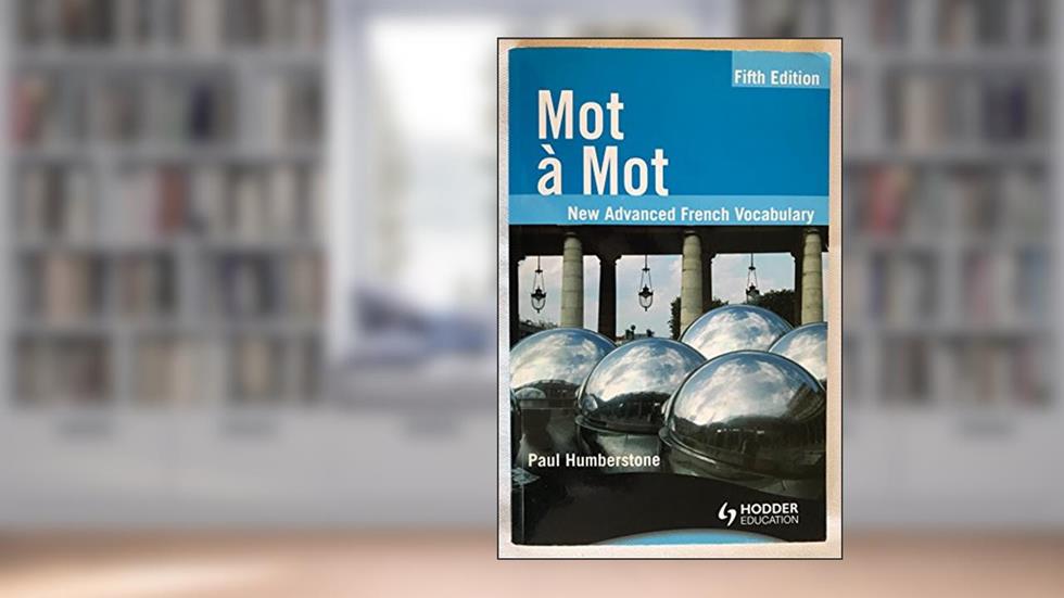 Mot a Mot: New Advanced French Vocabulary (French and English Edition), written by Paul Humberstone