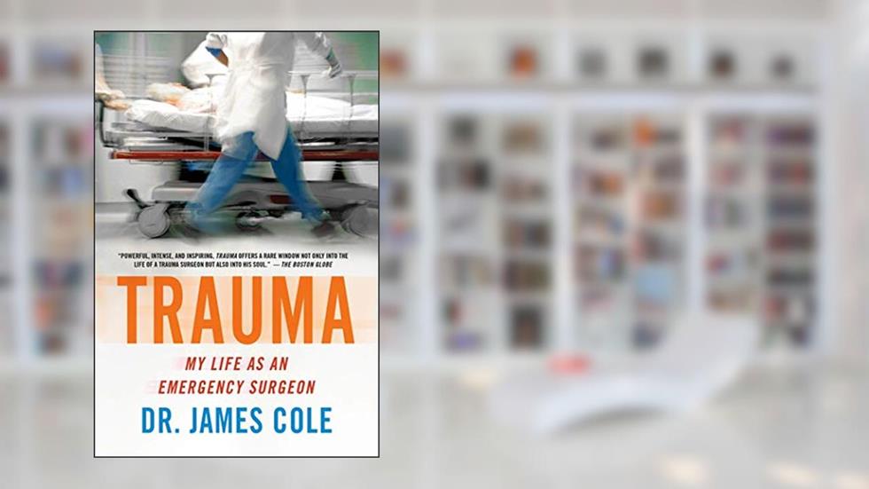 Trauma: My Life as an Emergency Surgeon, written by James Cole