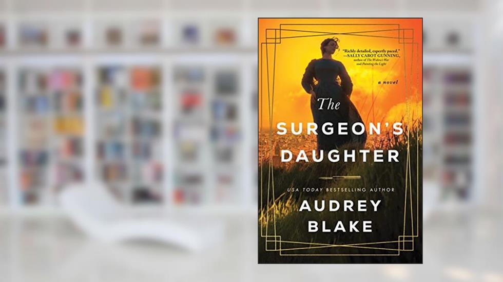 The Surgeon's Daughter: A Novel, written by Audrey Blake