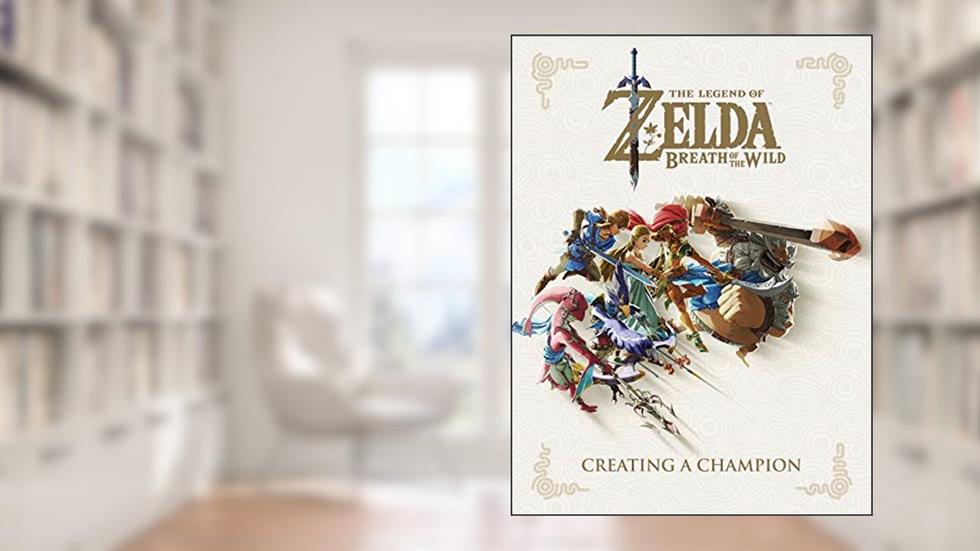 The Legend of Zelda: Breath of the Wild--Creating a Champion, written by Nintendo