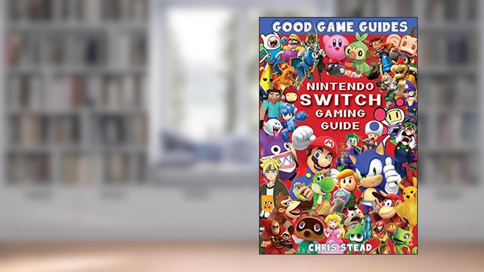 Nintendo Switch Gaming Guide: Overview of the best Nintendo video games, cheats and accessories (Good Game Guides), written by Chris Stead