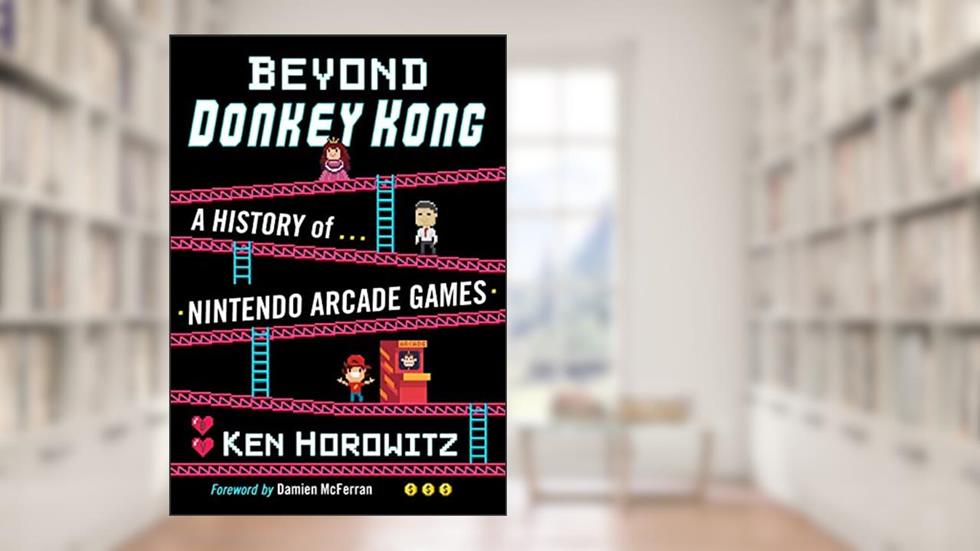 Beyond Donkey Kong: A History of Nintendo Arcade Games, written by Ken Horowitz