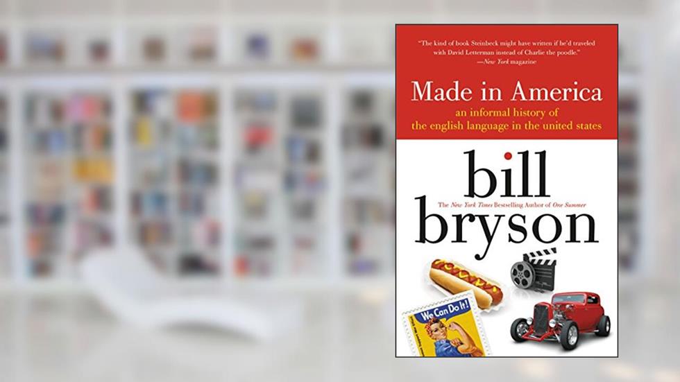 Made in America: An Informal History of the English Language in the United States, written by Bill Bryson