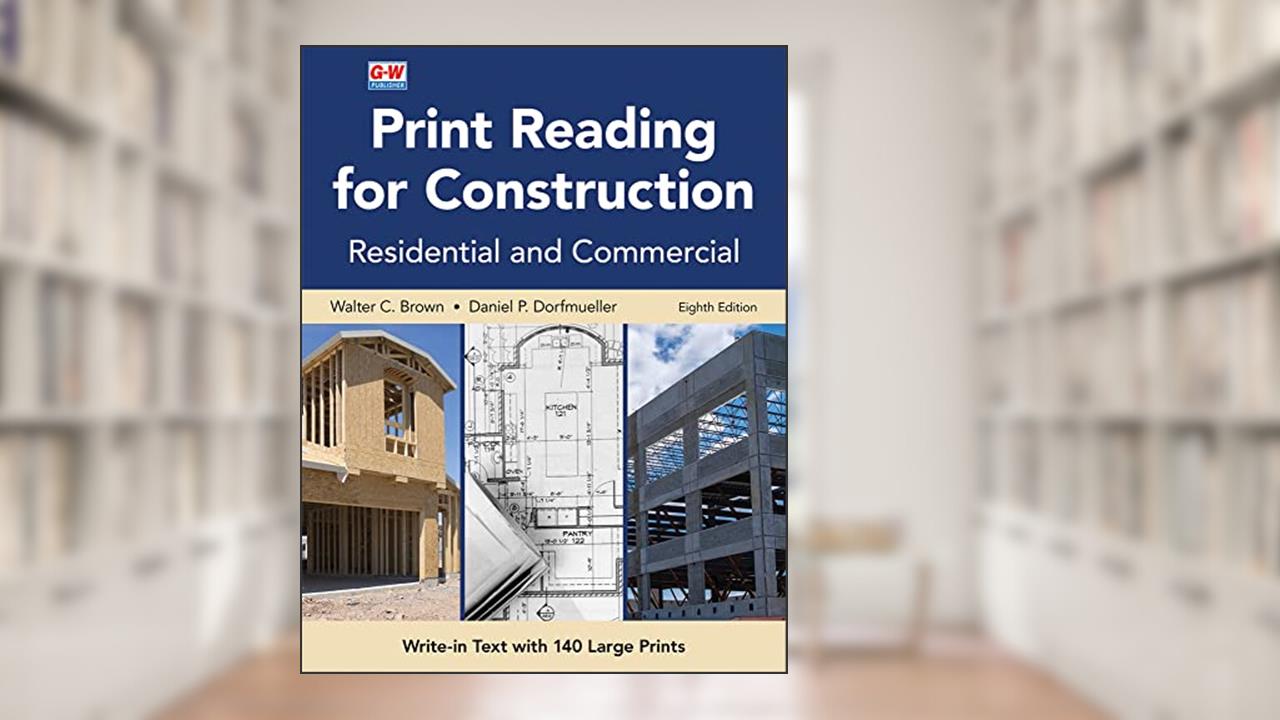 Print Reading for Construction, written by Walter C. Brown; Daniel P. Dorfmueller