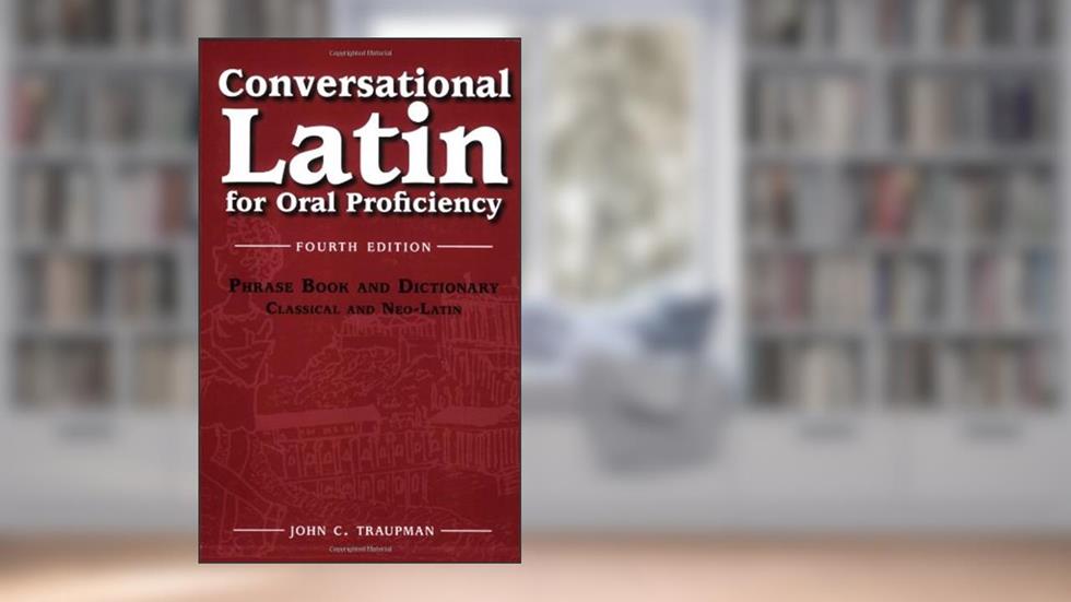 Conversational Latin for Oral Proficiency, written by John C. Traupman