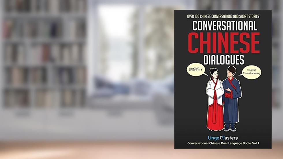 Conversational Chinese Dialogues: Over 100 Chinese Conversations and Short Stories (Conversational Chinese Dual Language Books), written by Lingo Mastery