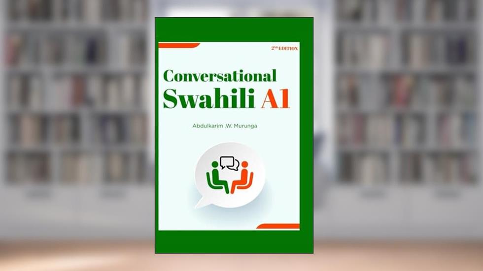 Conversational Swahili A1 (Conversational Swahili Books), written by Mr. Abdulkarim Washiswa Murunga