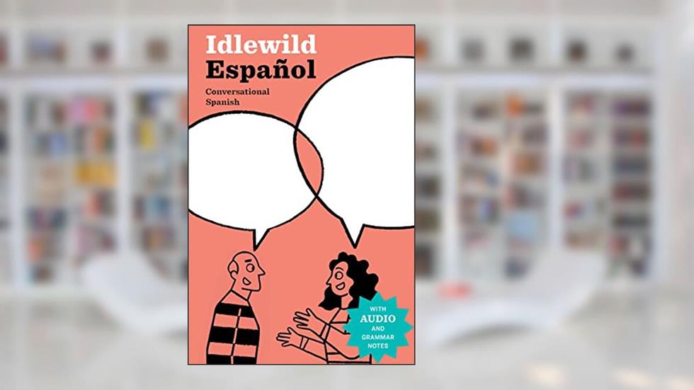 Idlewild Español: Conversational Spanish (eBook with clickable audio, grammar notes, and 1400 illustrated scenarios), written by David Del Vecchio
