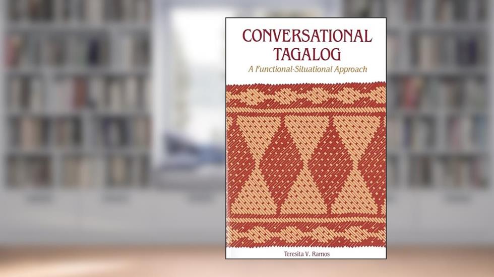 Conversational Tagalog: A Functional-Situational Approach (PALI Language Texts, 25), written by Teresita V. Ramos