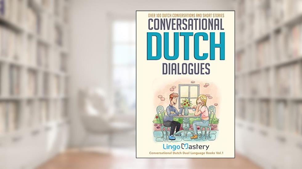 Conversational Dutch Dialogues: Over 100 Dutch Conversations and Short Stories (Conversational Dutch Dual Language Books), written by Lingo Mastery