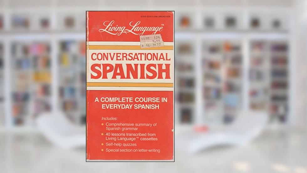 Conversational Spanish: A Complete Course in Everyday Spanish (Living Language Series), written by Ralph William Weiman; O. A. Succar