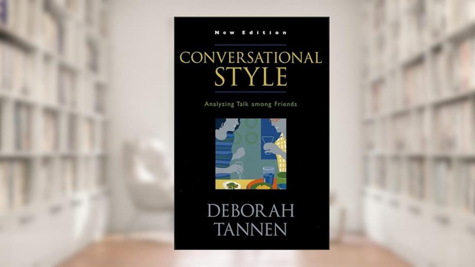 Conversational Style: Analyzing Talk among Friends, written by Deborah Tannen