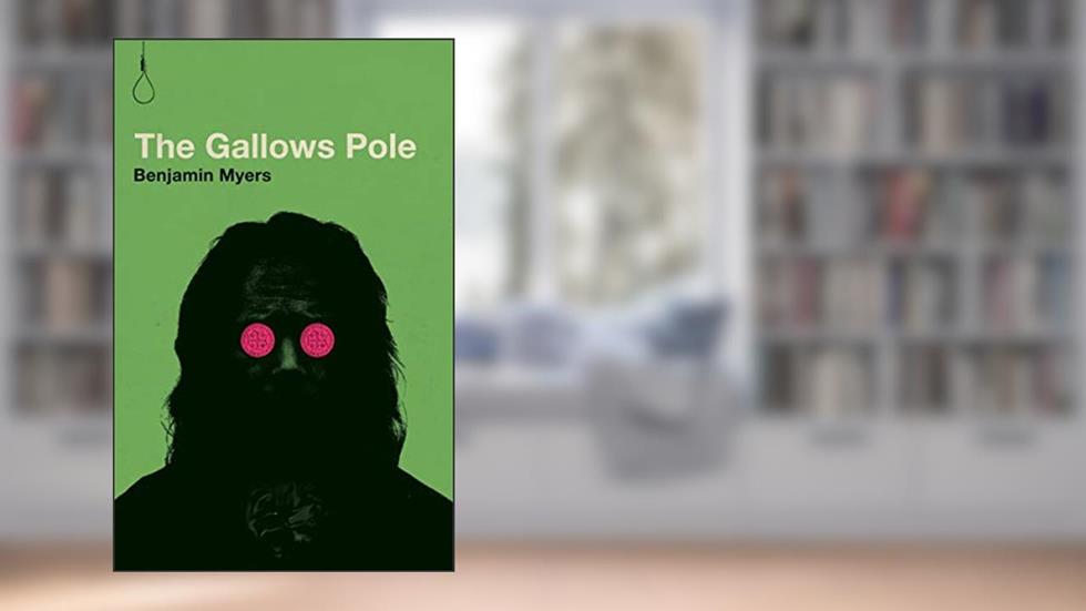 The Gallows Pole, written by Benjamin Myers