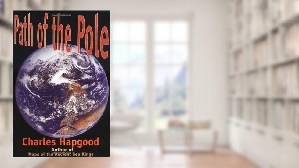 The Path of the Pole: Cataclysmic Pole Shift Geology, written by Charles Hapgood
