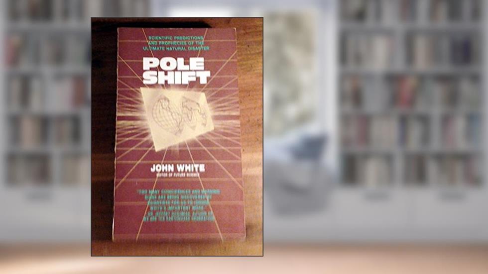 Pole Shift: Scientific Predictions and Prophecies About the Ultimate Disaster, written by John White