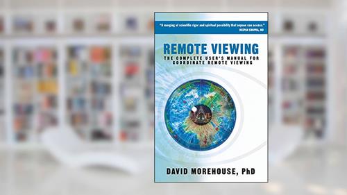 Cover from Remote Viewing: The Complete User's Manual for Coordinate Remote Viewing, written by David Morehouse
