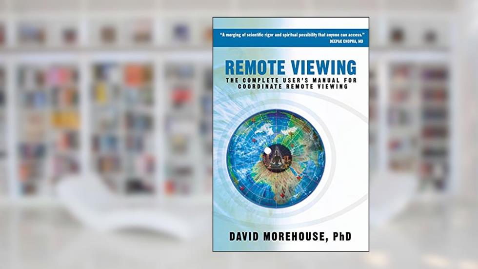 Remote Viewing: The Complete User's Manual for Coordinate Remote Viewing, written by David Morehouse