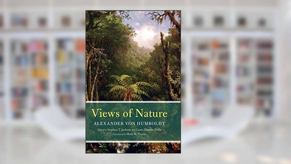 Views of Nature, written by Alexander von Humboldt