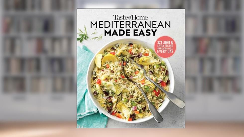 Taste of Home Mediterranean Made Easy: 321 light & lively recipes for eating well everyday, written by Editors at Taste of Home