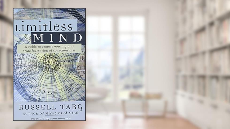 Limitless Mind: A Guide to Remote Viewing and Transformation of Consciousness, written by Russell Targ
