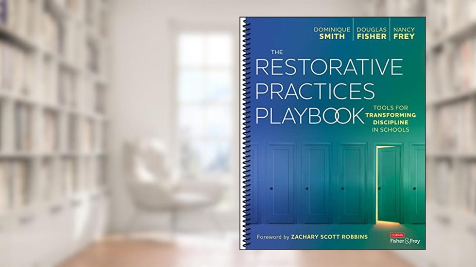 The Restorative Practices Playbook: Tools for Transforming Discipline in Schools, written by Dominique Smith; Douglas Fisher; Nancy Frey