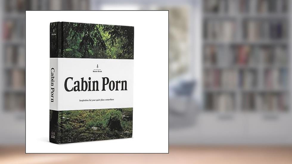 Cabin Porn: Inspiration for Your Quiet Place Somewhere, written by Zach Klein; Steven Leckart