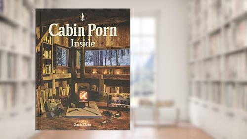 Cover from Cabin Porn: Inside, written by Zach Klein; Freda Moon