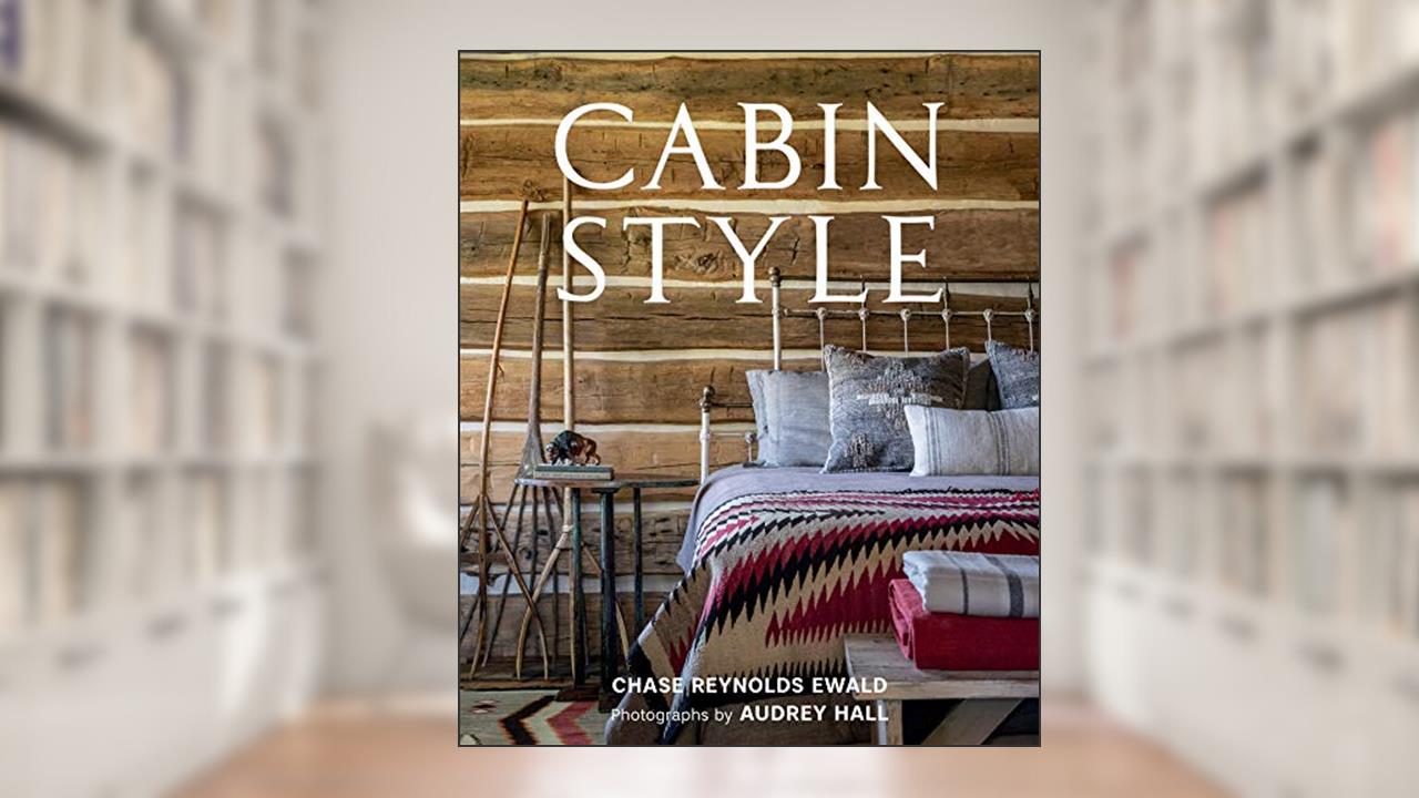 Cabin Style, written by Chase Reynolds Ewald