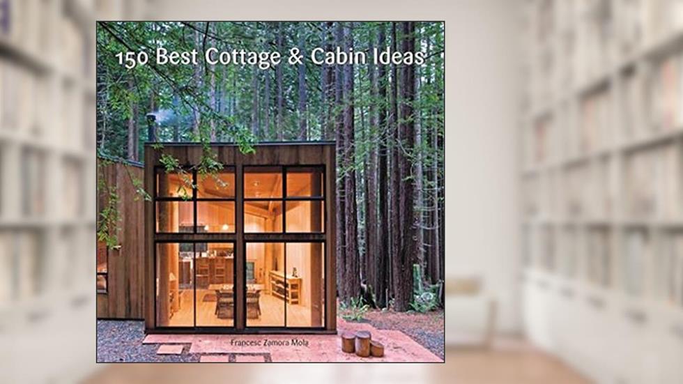 150 Best Cottage and Cabin Ideas, written by Francesc Zamora