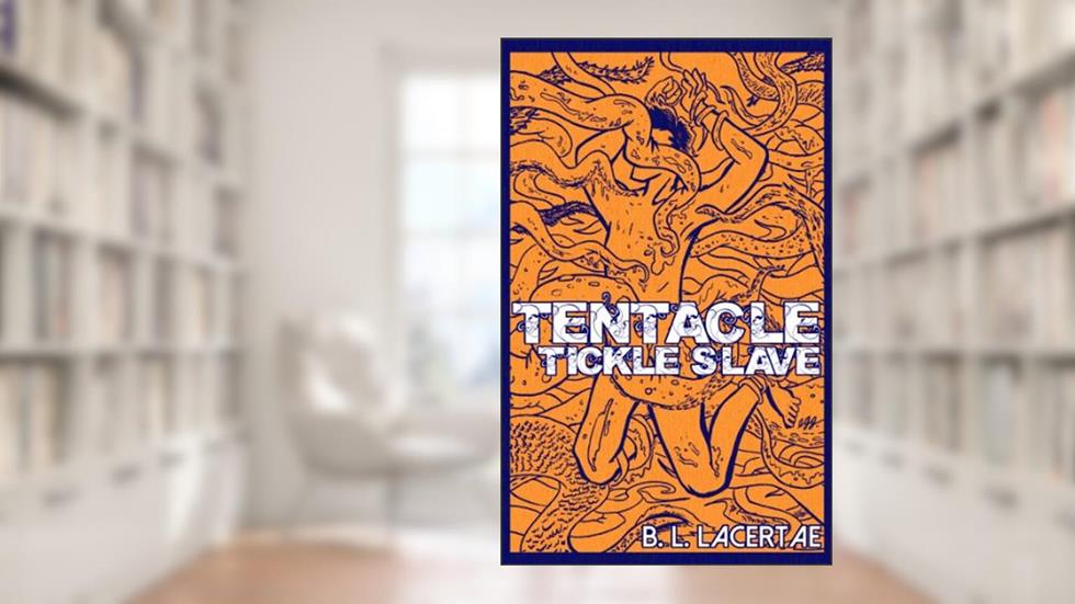 Tentacle Tickle Slave (Sci-Fi Tickling Erotica), written by B. L. Lacertae