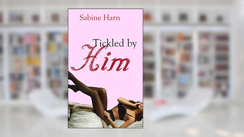 Tickled By Him: An Erotic Tickling Short, written by Sabine Harn