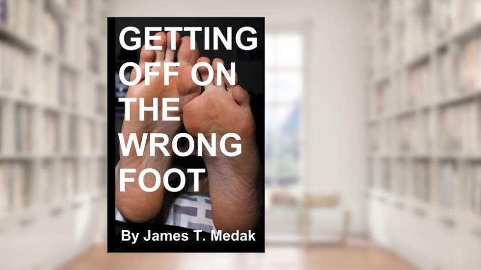 Getting Off On the Wrong Foot, written by James T. Medak