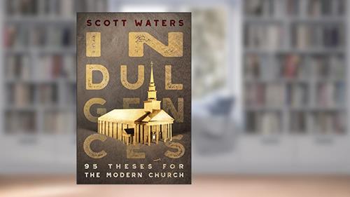 Cover from INDULGENCES: 95 Theses for the Modern Church, written by Scott Waters