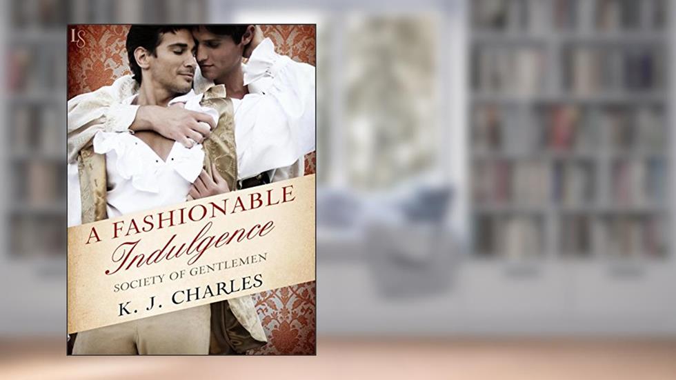A Fashionable Indulgence: A Society of Gentlemen Novel (Society of Gentlemen Series Book 1), written by KJ Charles