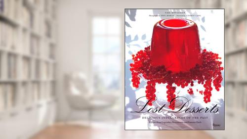 Cover from Lost Desserts: Delicious Indulgences of the Past Recipes from Legendary and Famous Chefs, written by Gail Monaghan