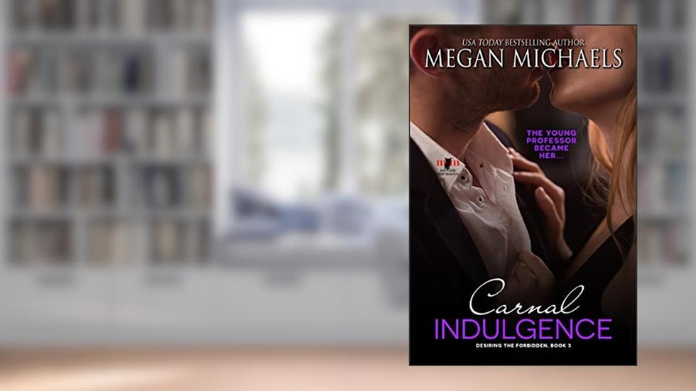 Carnal Indulgence (Desiring the Forbidden Book 3), written by Megan Michaels