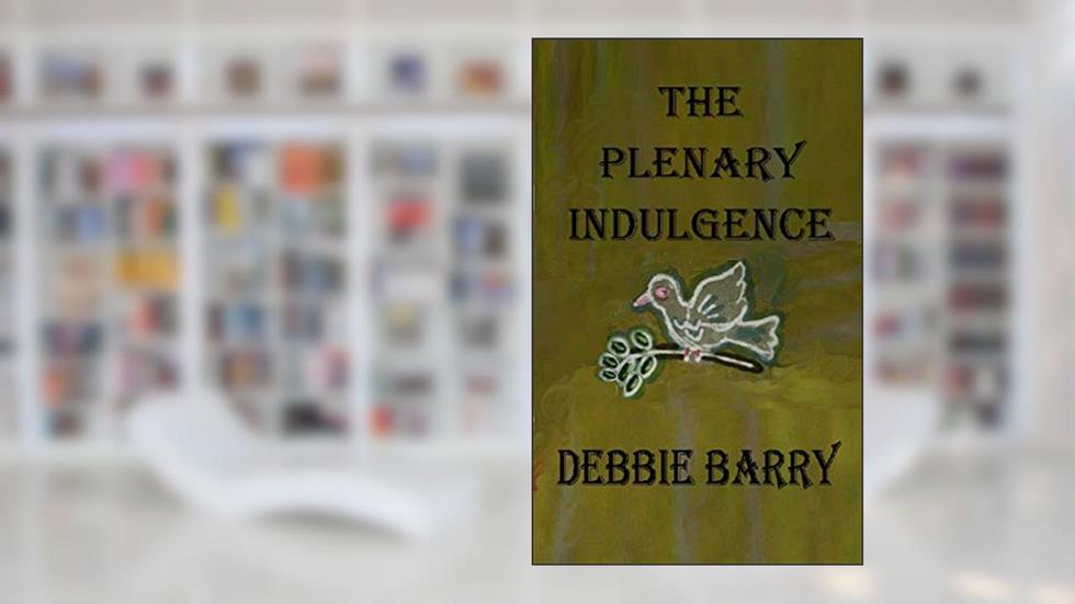 The Plenary Indulgence, written by Debbie Barry