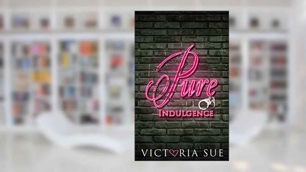 Pure Indulgence, written by Victoria Sue