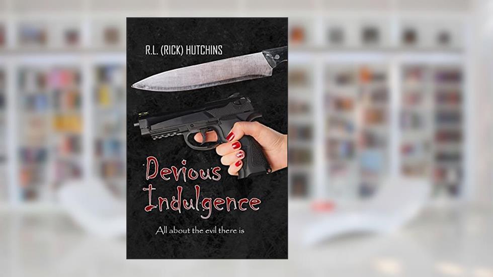 Devious Indulgence: All about the evil there is, written by R. L. (RICK) HUTCHINS