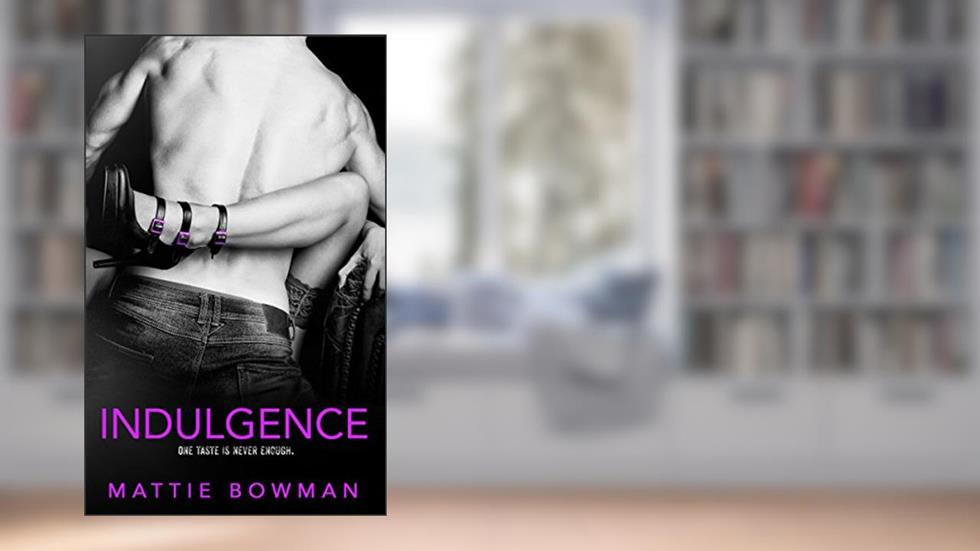 Indulgence, written by Mattie Bowman