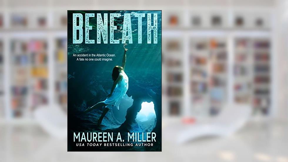 BENEATH, written by Maureen A. Miller