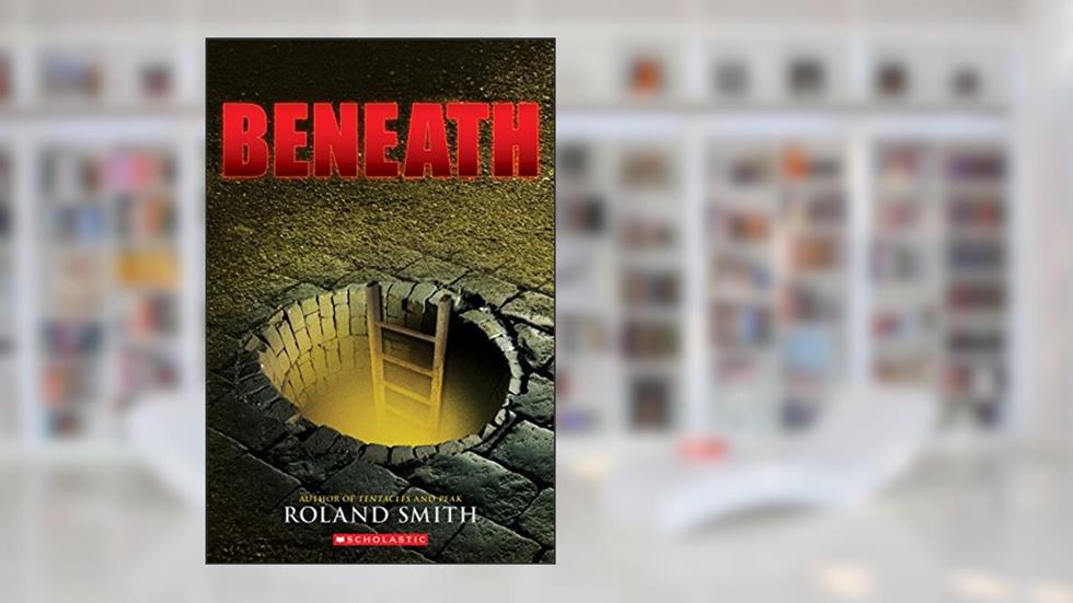 Beneath, written by Roland Smith